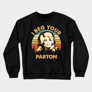 Dolly Gift Vintage I Beg Your Parton Crewneck Sweatshirt